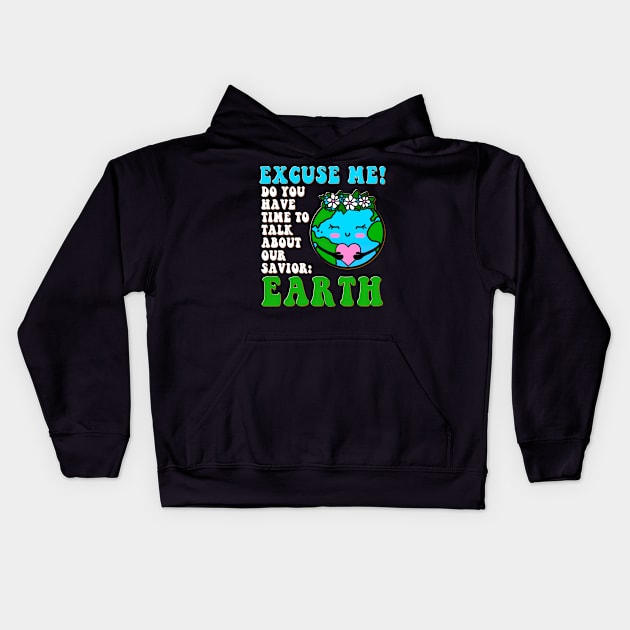 Excuse Me Do You Have Time To Talk About Earth Day 2023 Kids Hoodie by GraviTeeGraphics